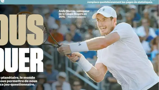  ?? PHOTO D’ARCHIVES ?? Andy Murray, vainqueur de la Coupe Rogers en 2015.