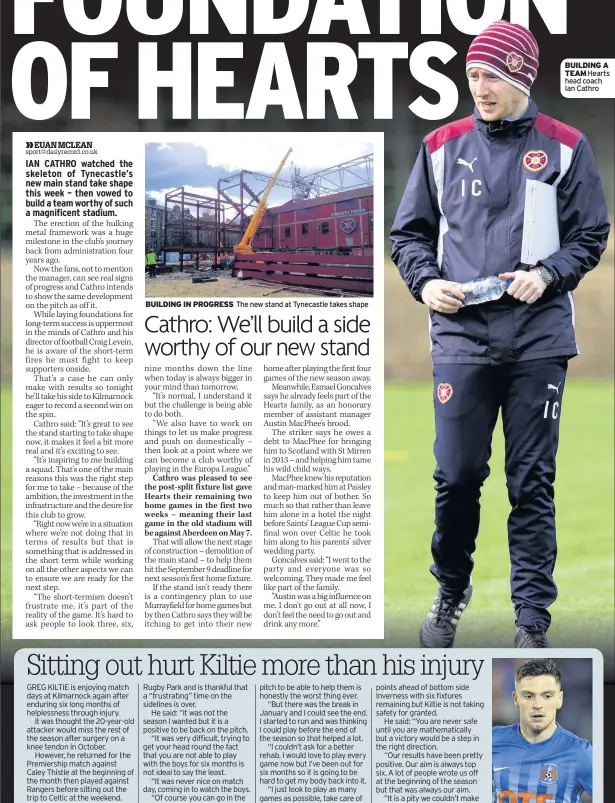  ??  ?? BUILDING IN PROGRESS The new stand at Tynecastle takes shape BACK IN ACTION BUILDING A TEAM Hearts head coach Ian Cathro Greg Kiltie