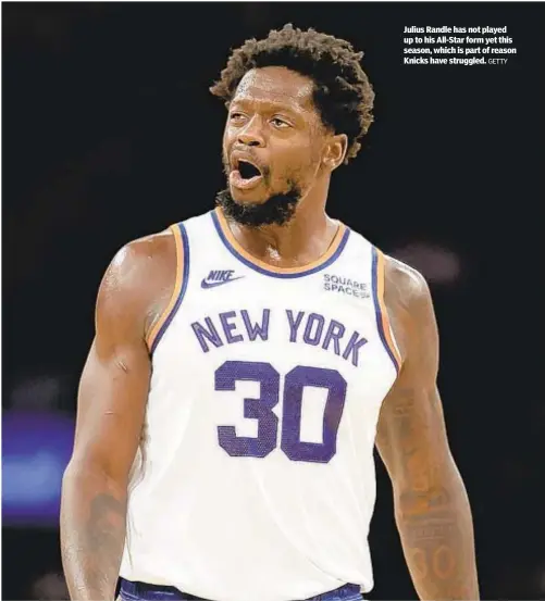  ?? GETTY ?? Julius Randle has not played up to his All-Star form yet this season, which is part of reason Knicks have struggled.