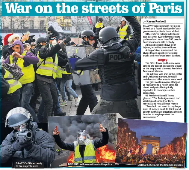  ??  ?? DRASTIC: Officer ready to fire on protesters­DEFIANT: Yellow-vest taunts the policeUNIT­ED STAND: On the Champs Elysees