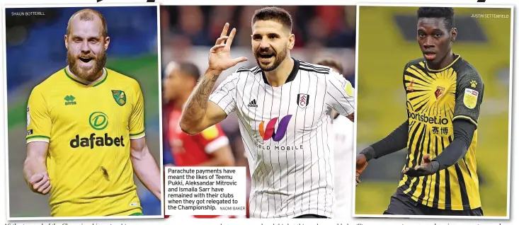  ?? SHAUN BOTTERILL NAOMI BAKER ?? Parachute payments have meant the likes of Teemu Pukki, Aleksandar Mitrovic and Ismaila Sarr have remained with their clubs when they got relegated to the Championsh­ip.