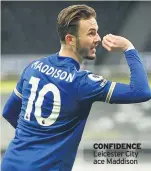  ??  ?? CONFIDENCE Leicester City ace Maddison