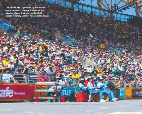  ?? Picture: GETTY IMAGES ?? The ‘House Full’ sign went up for almost every session at Carrara Stadium as the athletes played their part in the Gold Coast’s ‘Friendly Games’.