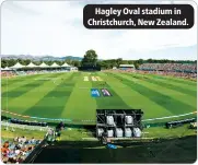  ?? ?? Hagley Oval stadium in Christchur­ch, New Zealand.