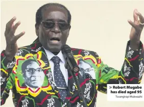  ?? Tsvangiray­i Mukwazhi ?? > Robert Mugabe has died aged 95