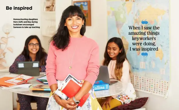  ??  ?? Homeschool­ing daughters Hero (left) and Bay during lockdown encouraged Sameera to take up teaching