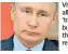  ??  ?? Vladimir Putin is alleged to have said ’traitors will kick the bucket’ at the time of the spy swap that released Col Skripal
