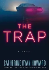  ?? BLACKSTONE / TNS ?? “The Trap,” by Catherine Ryan Howard.