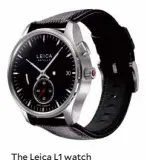  ??  ?? The Leica L1 watch