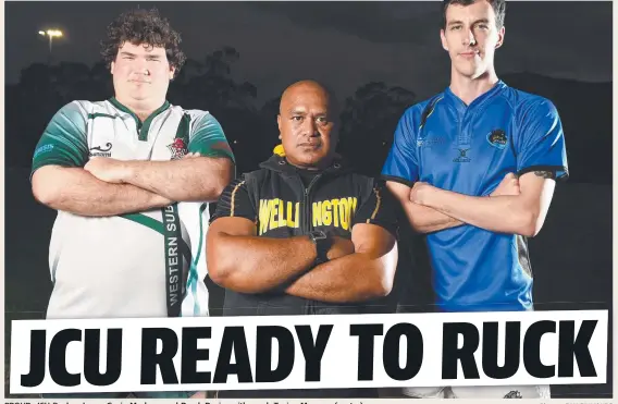  ?? PROUD:PROUD JCU R Rugbyb playersl Gavin Mackney and Derek Davies with coach Tuaine Meaaroa ( centre). Picture: ZAK SIMMONDS ??