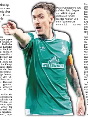  ?? BILD: IMAGO ?? Max Kruse gestikulie­rt auf dem Feld. Gegen den VfB Stuttgart reichte es für den Werder-Kapitän und sein Team nur zu einem 1:1.