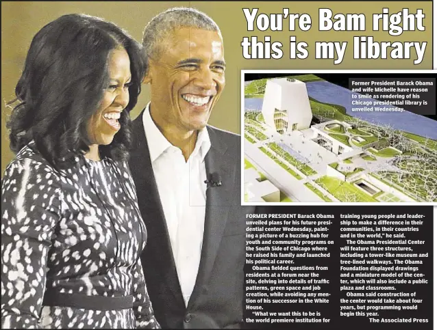  ??  ?? FORMER PRESIDENT Barack Obama unveiled plans for his future presidenti­al center Wednesday, painting a picture of a buzzing hub for youth and community programs on the South Side of Chicago where he raised his family and launched his political...