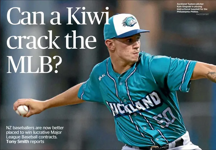  ?? PHOTOSPORT ?? Auckland Tuatara pitcher Kyle Glogoski is playing instructio­nal baseball for the Philadelph­ia Phillies.