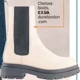  ??  ?? Chelsea boots, £150, dunelondon .com
