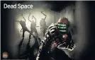  ??  ?? Dead Space
