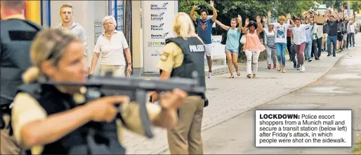  ??  ?? LOCKDOWN: Police escort shoppers from a Munich mall and secure a transit station (below left) after Friday’s attack, in which people were shot on the sidewalk.