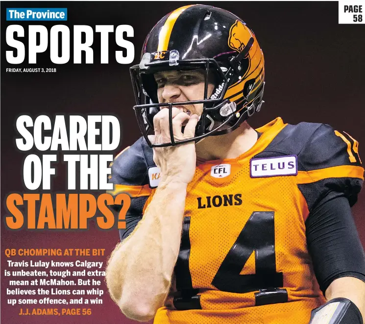  ?? —CP ?? Travis Lulay knows his hands will be full dealing with the Calgary Stampeders’ defence Saturday, but he’s confident the B.C. Lions can figure out a way to upset the hosts.