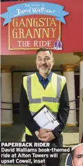  ??  ?? PAPERBACK RIDER
David Walliams book-themed ride at Alton Towers will upset Cowell, inset