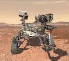  ?? NASA ?? An artist’s rendering of the new Mars Rover Perseveran­ce, which is expected to reach the Red Planet in 2021.