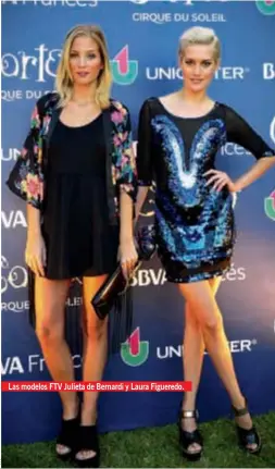  ??  ?? Las modelos FTV Julieta de Bernardi y Laura Figueredo. El espectácul­o convocó a figuras del show business atraídas por la nueva propuesta del Cirque du Soleil, que fue presentado por BBVA Francés y FTV. Soledad Solaro creó las cápsulas de Fashion TV...