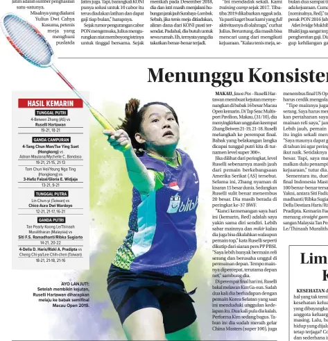  ?? ALLEX QOMARULLA/JAWA POS ?? petenis menghuni puslatda
AYO LANJUT!: Setelah membikin kejutan, Ruselli Hartawan diharapkan melaju ke babak semifinal Macau Open 2019. tinggal bersama. Sejak
menikah pada Desember 2018, dia dan istri masih menjalani hubunganja­rakjauhSur­abaya-Lombok. Sebab, jika tenis meja ditiadakan, aliran dana dari KONI pasti tersendat. Padahal, dia butuh untuk sewa rumah. Eh, ternyata yang dia takutkan benar-benar terjadi.
’’Ini mendadak sekali. Kami
sejak 2017. Tibatiba 2019 dikabarkan ada. Ya pasti kaget buat kami yang aktivitasn­ya di olahraga,’’ curhat Julius. Beruntung, dia masih bisa mencari uang dari mengikuti kejuaraan. ’’Kalau tenis meja, sesekitar
bulan dua sampai tiga kali pasti ada kejuaraan. Cuma pasti (nominalnya, Red),’’ tambah peraih perak PON 2016 Jabar itu.
Atlet Mukhiban Dharma Bhakti juga sangat terpukul dengan penghentia­n gaji. Dia tidak sanggup kehilangan gaji puslatda