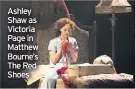  ??  ?? Ashley Shaw as Victoria Page in Matthew Bourne’s The Red Shoes