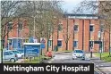  ??  ?? Nottingham City Hospital