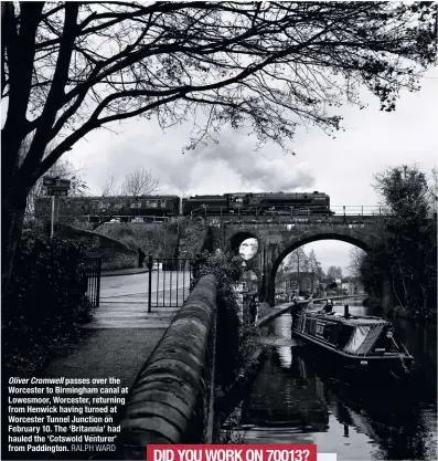  ?? RALPH WARD ?? Oliver Cromwell passes over the Worcester to Birmingham canal at Lowesmoor, Worcester, returning from Henwick having turned at Worcester Tunnel Junction on February 10. The ‘Britannia’ had hauled the ‘Cotswold Venturer’ from Paddington.