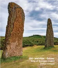  ??  ?? Old – and older – Orkney Ring of Brodgar; (right) Italian Chapel