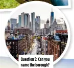  ?? ?? Question 5: Can you name the borough?