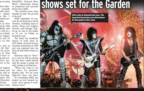  ?? ?? KISS rocks in Denmark last year. The long-lived band plans two final shows for December in New York.