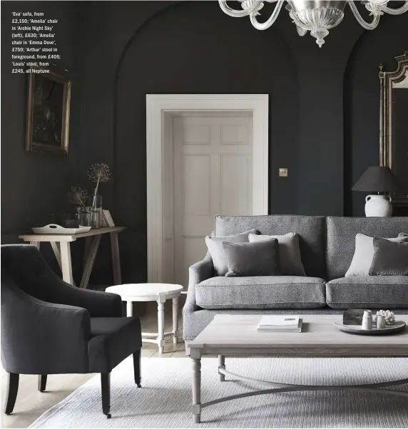  ??  ?? ‘Eva’ sofa, from £ 2,150; ‘Amelia’ chair in ‘Archie Night Sky’ (left), £ 630; ‘Amelia’ chair in ‘Emma Dove’, £ 750; ‘Arthur’ stool in foreground, from £ 405; ‘Louis’ stool, from £ 245, all Neptune