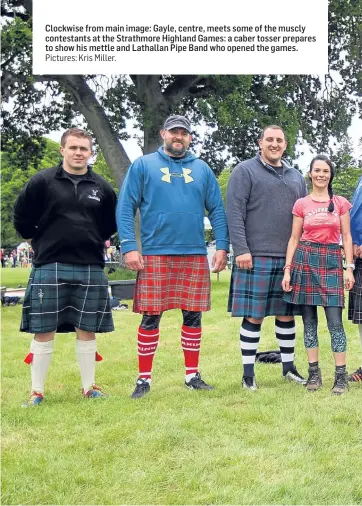  ??  ?? Pictures: Kris Miller. Clockwise from main image: Gayle, centre, meets some of the muscly contestant­s at the Strathmore Highland Games: a caber tosser prepares to show his mettle and Lathallan Pipe Band who opened the games.