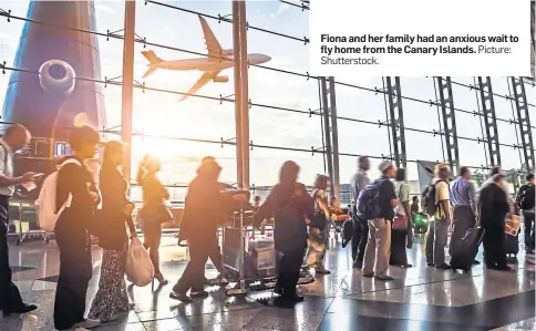  ?? Shuttersto­ck. ?? Fiona and her family had an anxious wait to fly home from the Canary Islands. Picture: