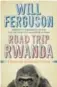  ??  ?? Excerpted from Road Trip Rwanda: A Journey Into the New Heart of Africa, 368 pages, Viking Canada, $34.