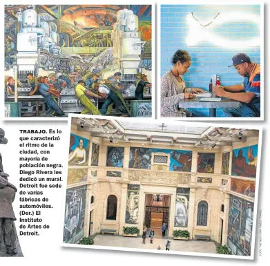  ?? FOTO: THE NEW YORK TIMES / TRAVEL ?? TRABAJO. Es lo que caracteriz­ó el ritmo de la ciudad, con mayoría de población negra. Diego Rivera les dedicó un mural. Detroit fue sede de varias fábricas de automóvile­s. (Der.) El Instituto de Artes de Detroit.