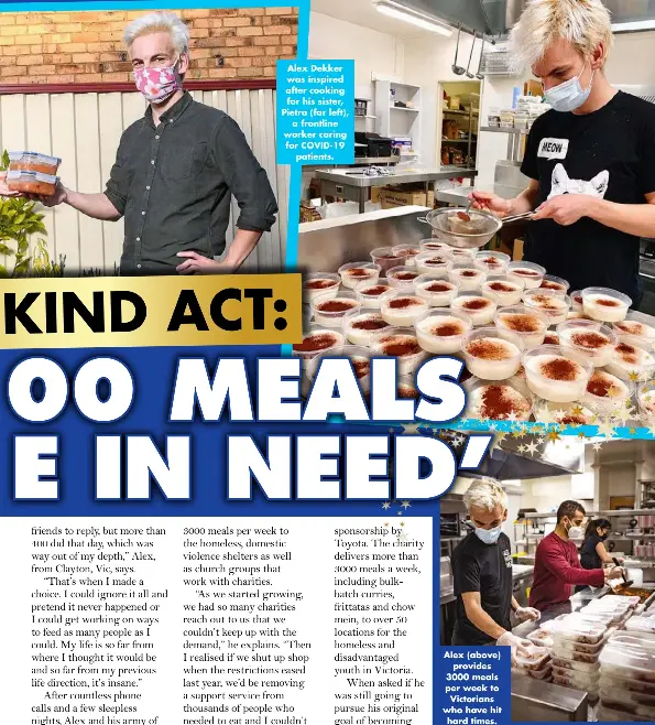  ?? ?? Alex Dekker was inspired after cooking for his sister, Pietra (far left), a frontline worker caring for COVID-19 patients.
Alex (above) provides 3000 meals per week to Victorians who have hit hard times.