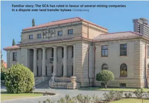  ?? ?? Familiar story: The SCA has ruled in favour of several mining companies in a dispute over land transfer bylaws 123rf/dpreezg