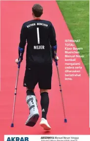  ??  ?? ISTIRAHAT TOTAL: Kiper Bayern Muenchen Manuel Neuer kembali mengalami cedera serta diharuskan beristirah­at lama.
