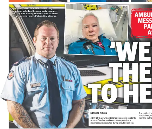  ?? Picture: Kevin Farmer. ?? QAS Acting-Assistant Commission­er Tony Armstrong called on the community to respect his staff after a Dalby paramedic was assaulted at the weekend (inset).