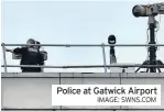  ?? IMAGE: SWNS.COM ?? Police at Gatwick Airport