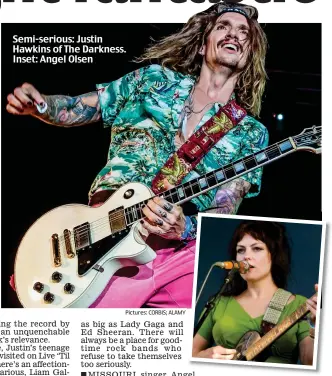  ?? Pictures: CORBIS; ALAMY ?? Semi-serious: Justin Hawkins of The Darkness. Inset: Angel Olsen