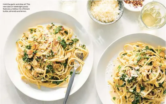  ?? ?? Hold the garlic and olive oil: This new take on weeknight pasta features a mellow mix of brown butter, almonds and lemon.