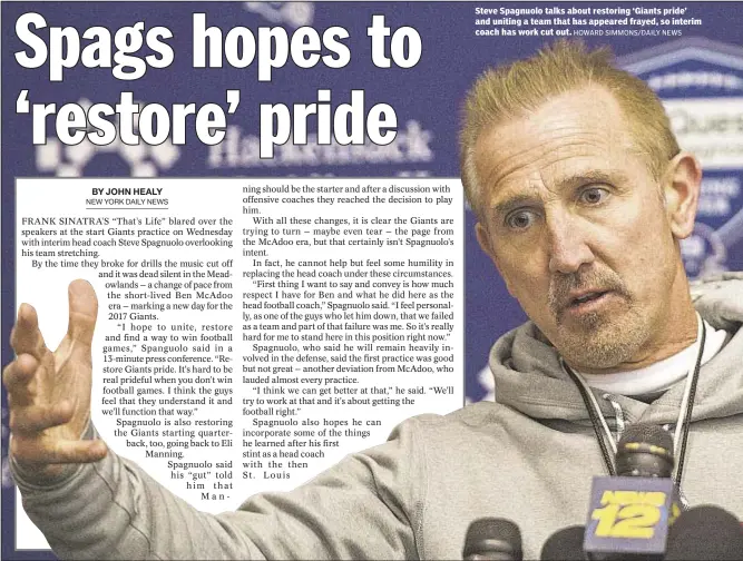  ?? HOWARD SIMMONS/DAILY NEWS ?? Steve Spagnuolo talks about restoring ‘Giants pride’ and uniting a team that has appeared frayed, so interim coach has work cut out.