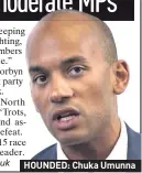  ??  ?? HOUNDED: Chuka Umunna