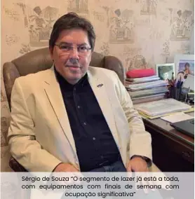  ??  ?? Sérgio de Souza “O segmento de lazer já está a toda, com equipament­os com finais de semana com ocupação significat­iva”