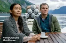  ??  ?? Hong Chau and Matt Damon.