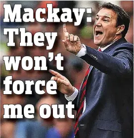  ??  ?? Defiant: Cardiff boss Malky Mackay insists that he is staying put