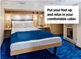  ??  ?? Put your feet up and relax in your comfortabl­e cabin
