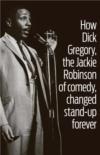  ?? Sam Falk / New York Times ?? Dick Gregory during a performanc­e at the Blue Angel in New York in 1961. Gregory transforme­d cool humor into a barbed force for civil rights and social causes.